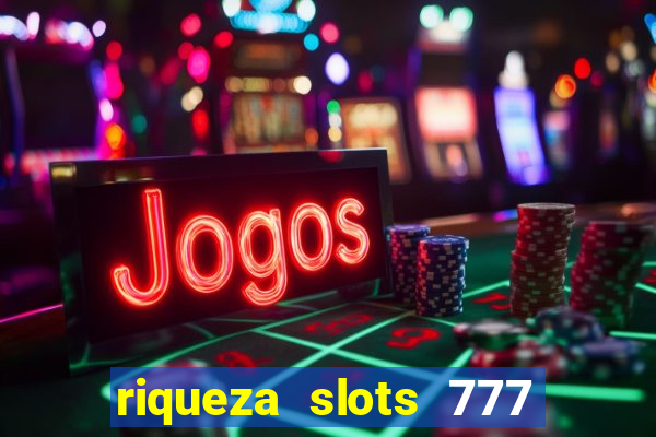 riqueza slots 777 paga mesmo